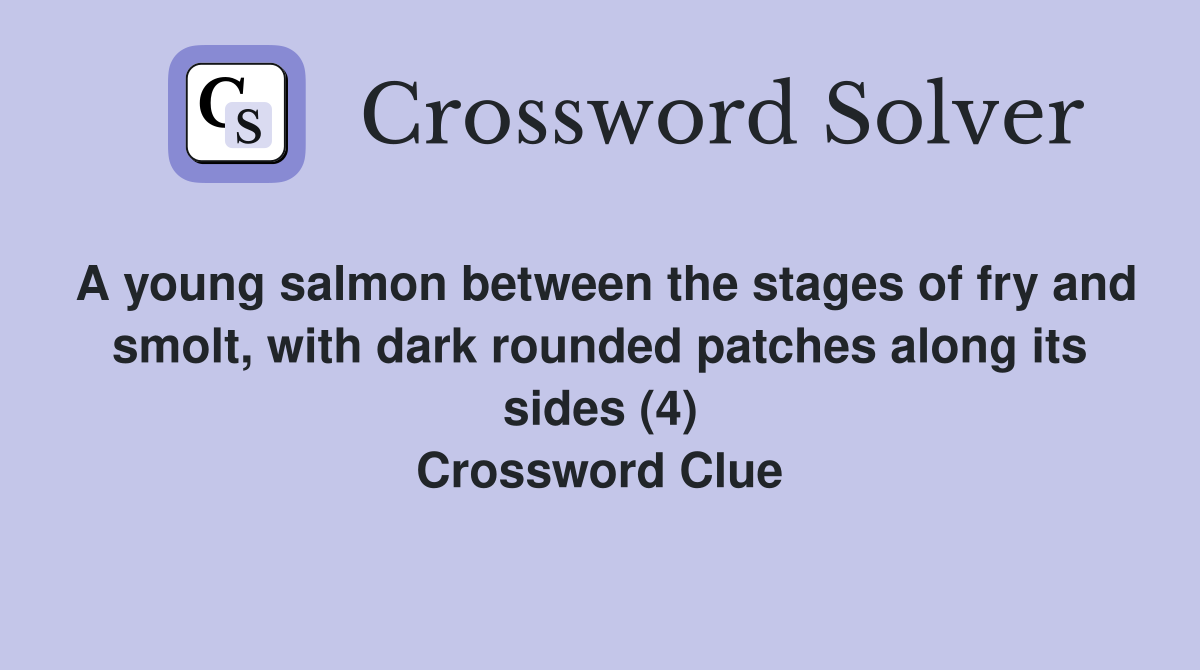 A young salmon between the stages of fry and smolt, with dark rounded